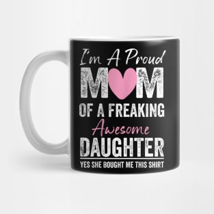 I'M A Proud Mother Of A Freaking Awesome Daughter Mug